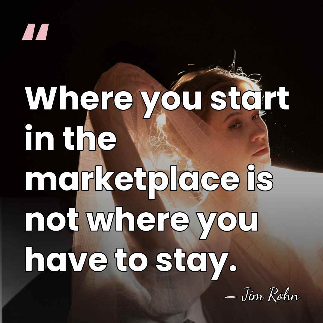 Where you start in the marketplace is not where you have to&hellip; - Jim Rohn