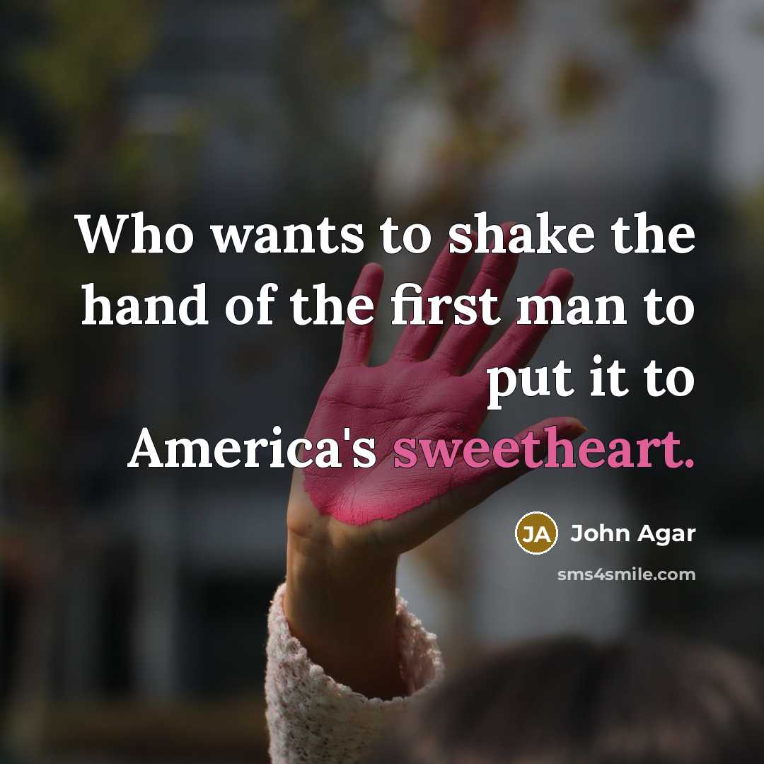 “Who wants to shake the hand of the first man…” quote by John Agar
