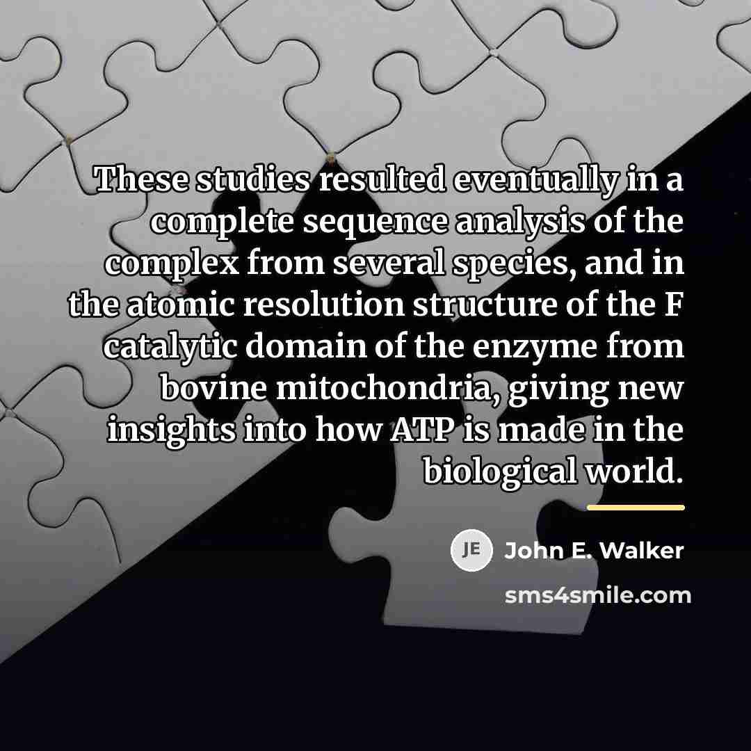 “These studies resulted eventually in a complete sequence analysis of…” quote by John E. Walker