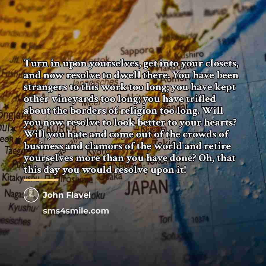 “Turn in upon yourselves, get into your closets, and now…” quote by John Flavel