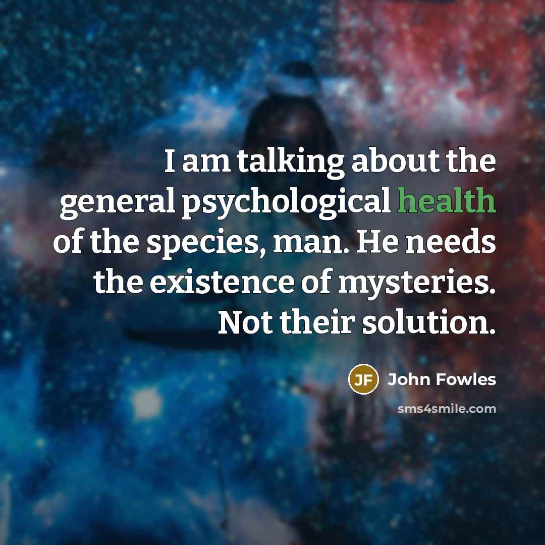 “I am talking about the general psychological health of the…” quote by John Fowles