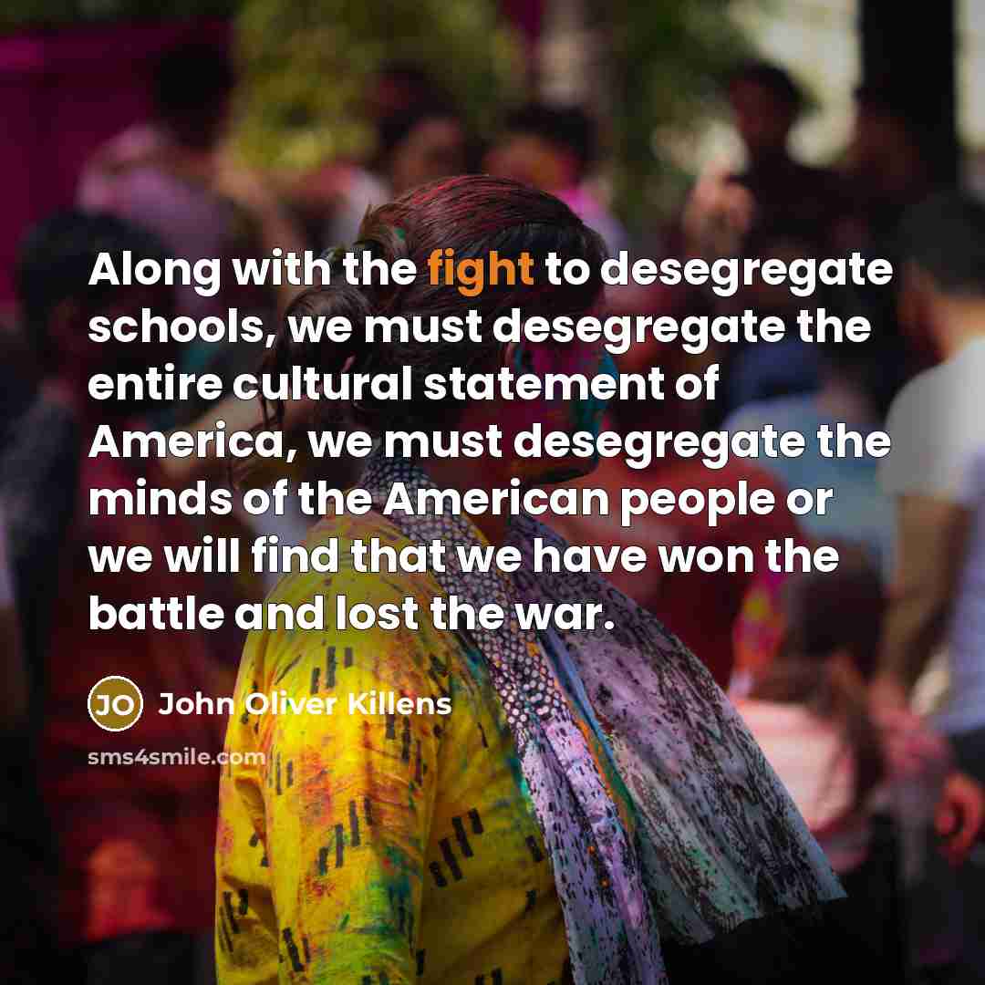 “Along with the fight to desegregate schools, we must desegregate…” quote by John Oliver Killens