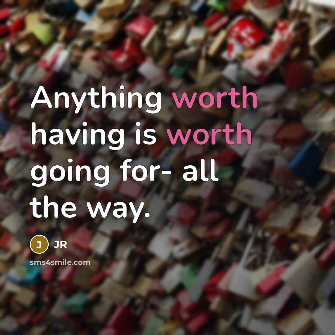 “Anything worth having is worth going for- all the way.…” quote by JR
