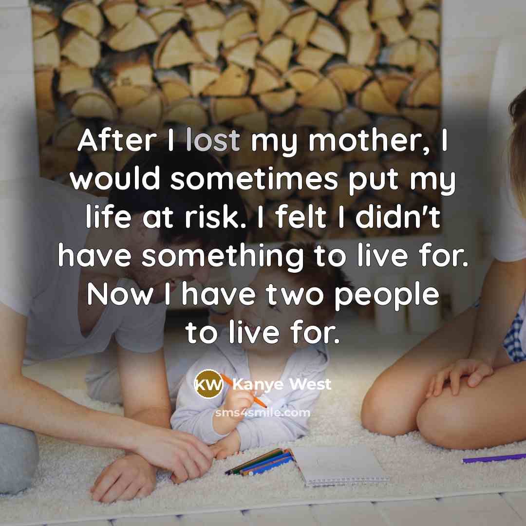 “After I lost my mother, I would sometimes put my…” quote by Kanye West