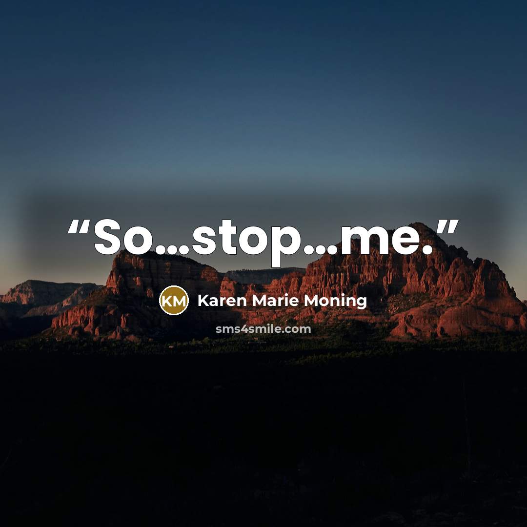 “So…stop…me.” quote by Karen Marie Moning