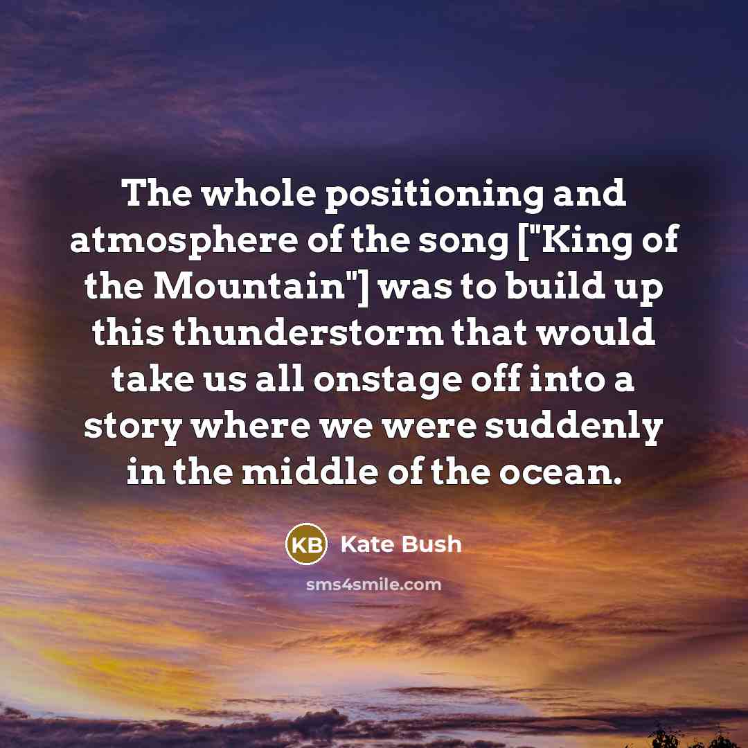 “The whole positioning and atmosphere of the song ["King of…” quote by Kate Bush