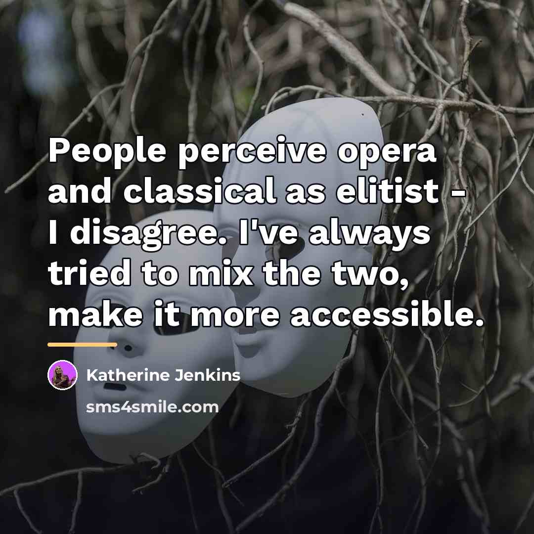 “People perceive opera and classical as elitist - I disagree.…” quote by Katherine Jenkins