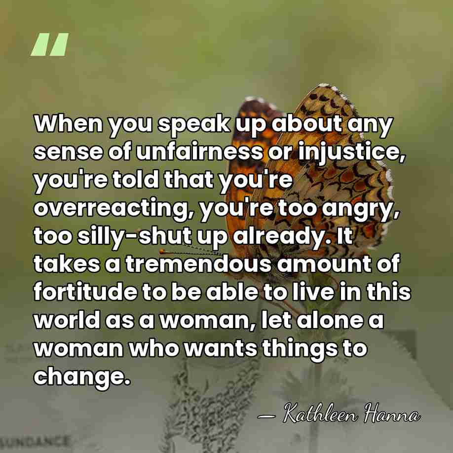 When you speak up about any sense of unfairness or injustice, you're&hellip; - Kathleen Hanna