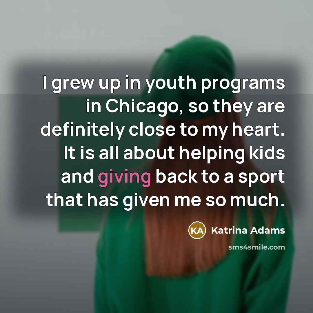 “I grew up in youth programs in Chicago, so they…” quote by Katrina Adams