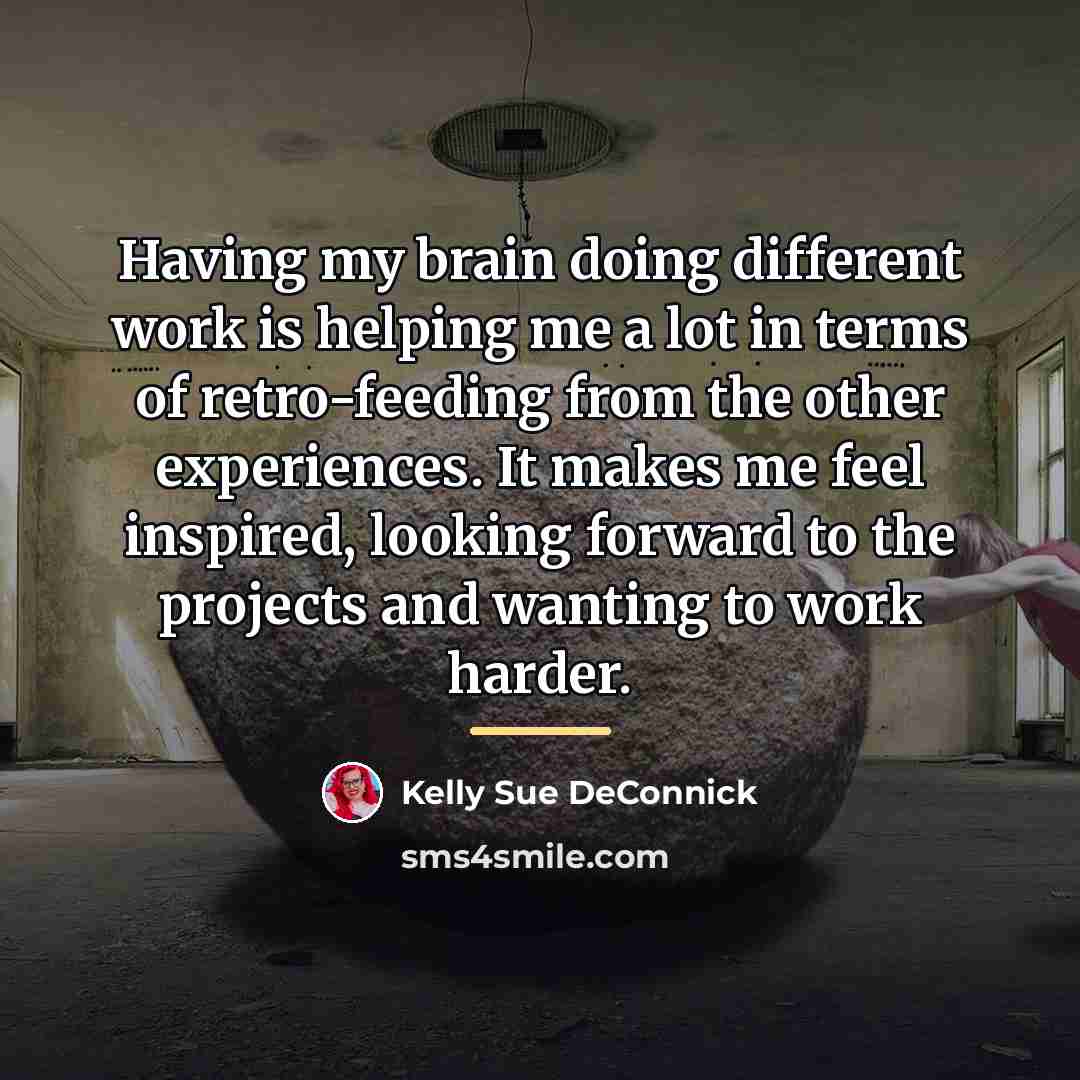 “Having my brain doing different work is helping me a…” quote by Kelly Sue DeConnick