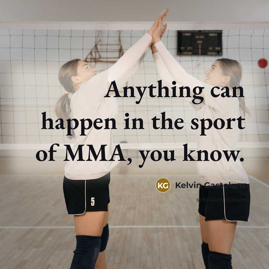 “Anything can happen in the sport of MMA, you know.…” quote by Kelvin Gastelum