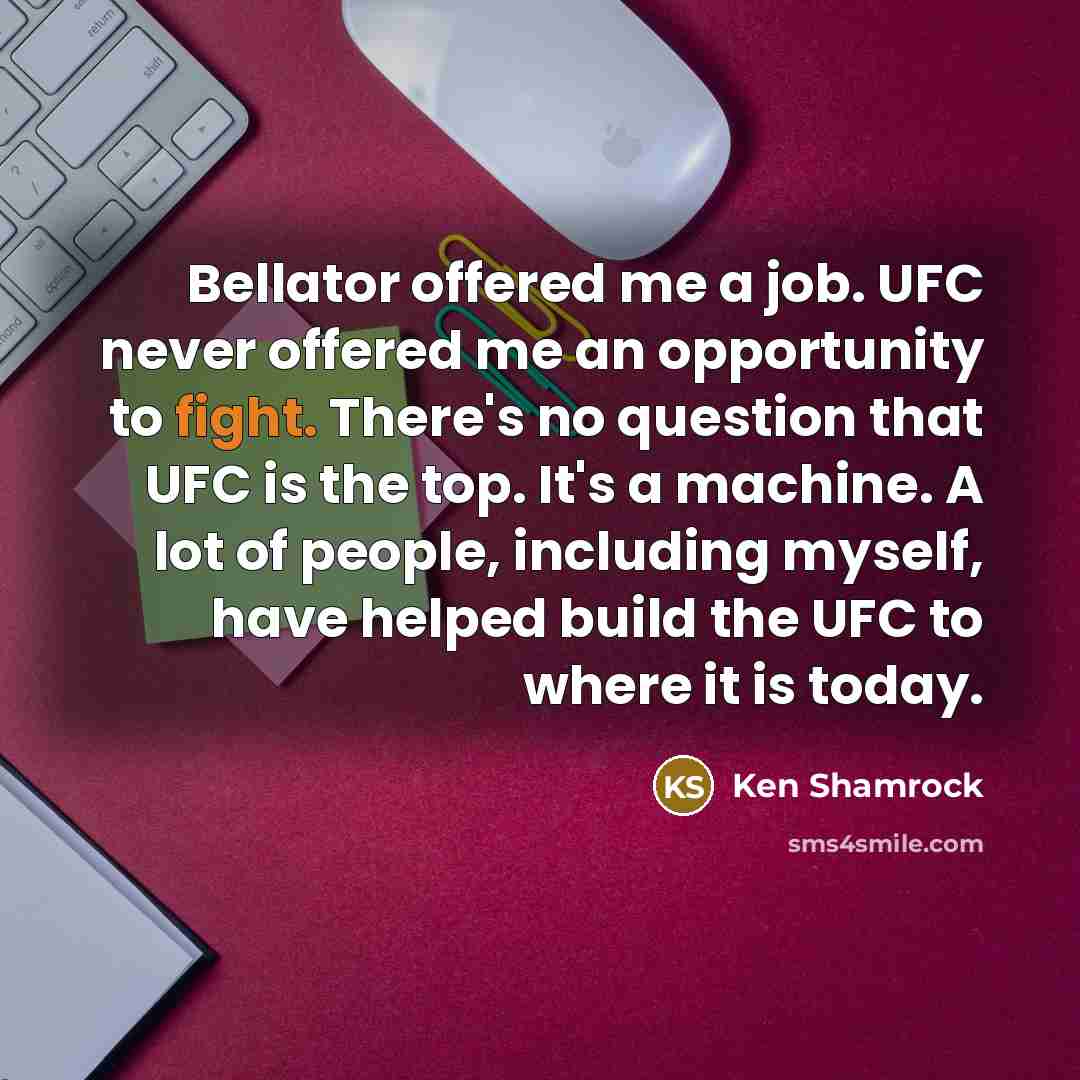 “Bellator offered me a job. UFC never offered me an…” quote by Ken Shamrock