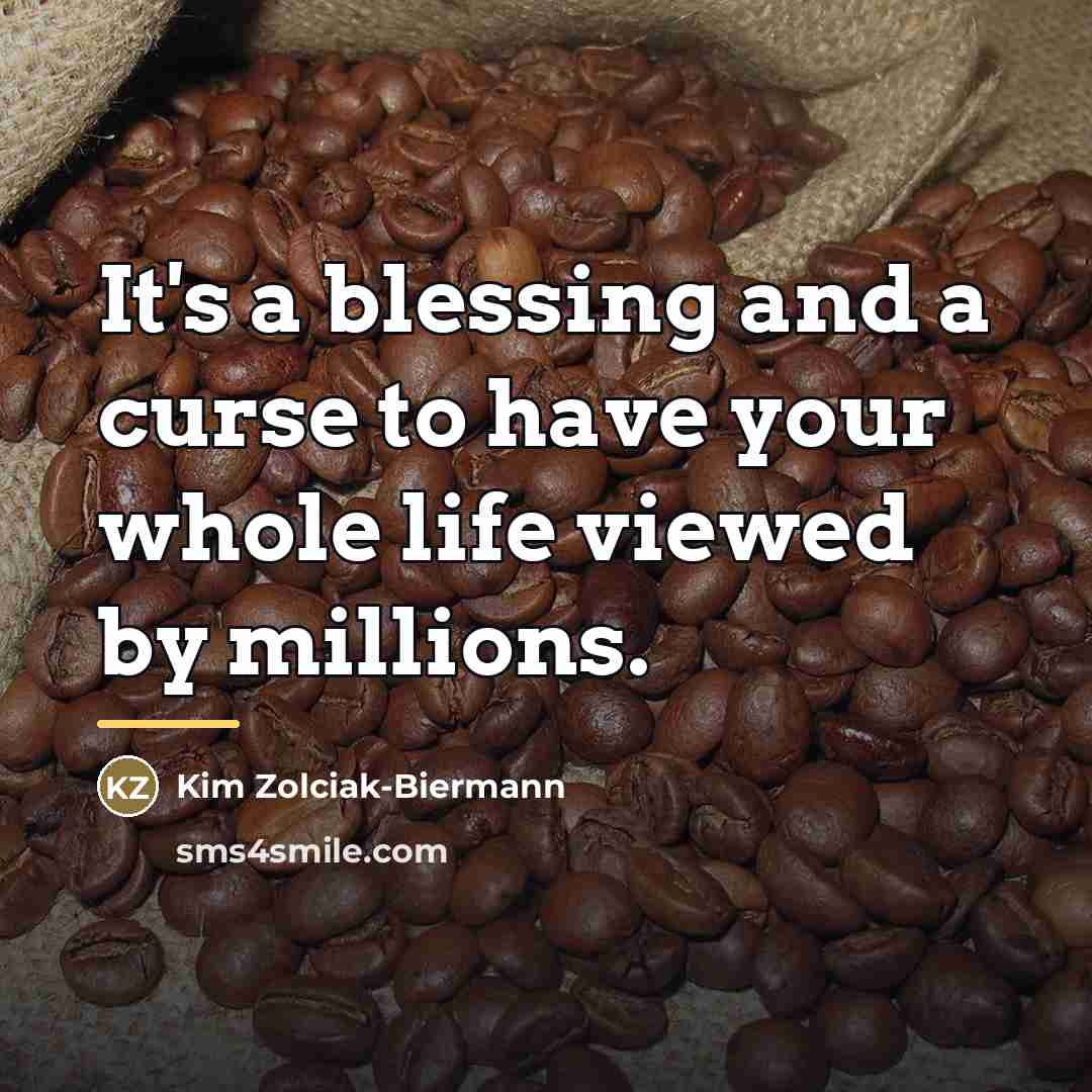 “It's a blessing and a curse to have your whole…” quote by Kim Zolciak-Biermann
