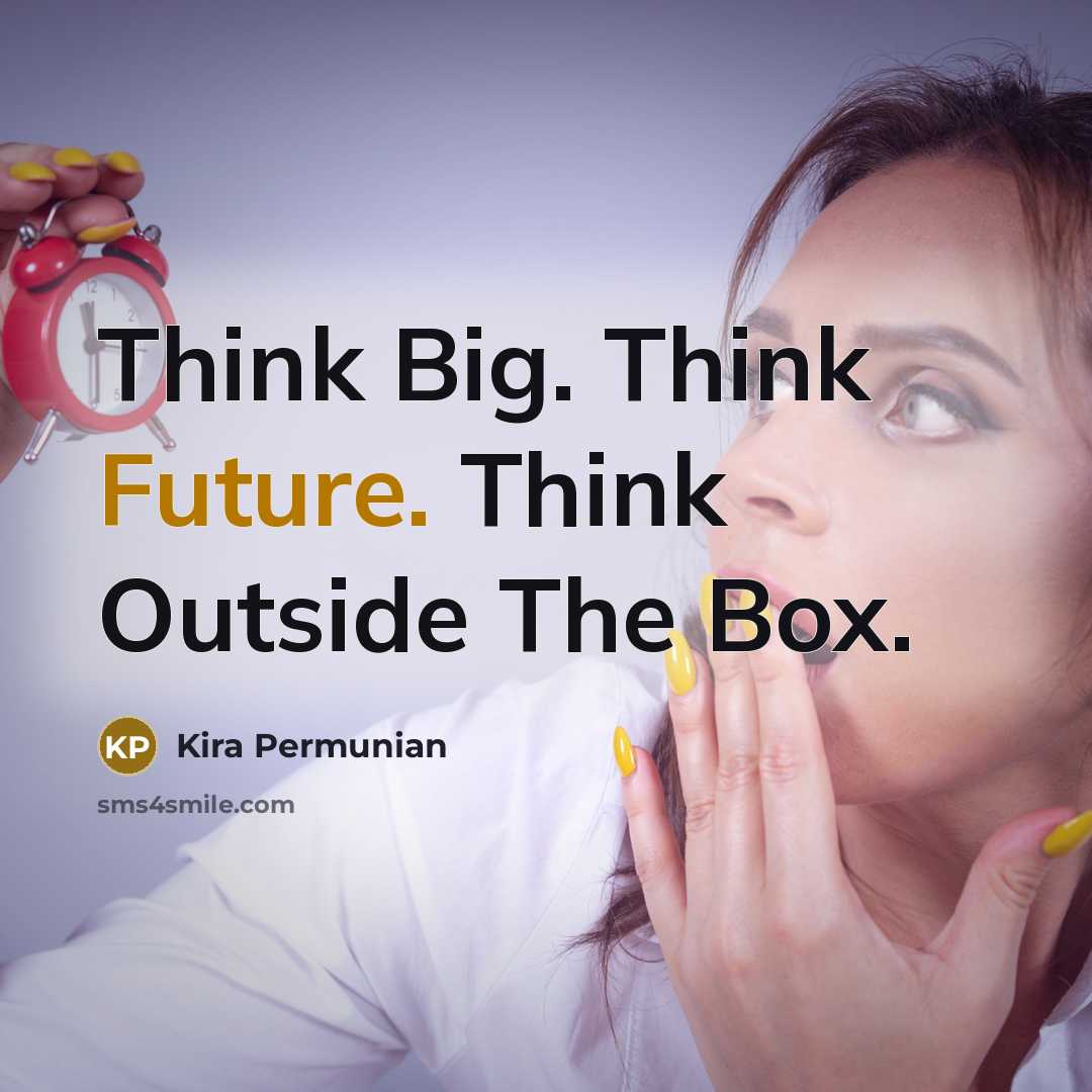 “Think Big. Think Future. Think Outside The Box.…” quote by Kira Permunian