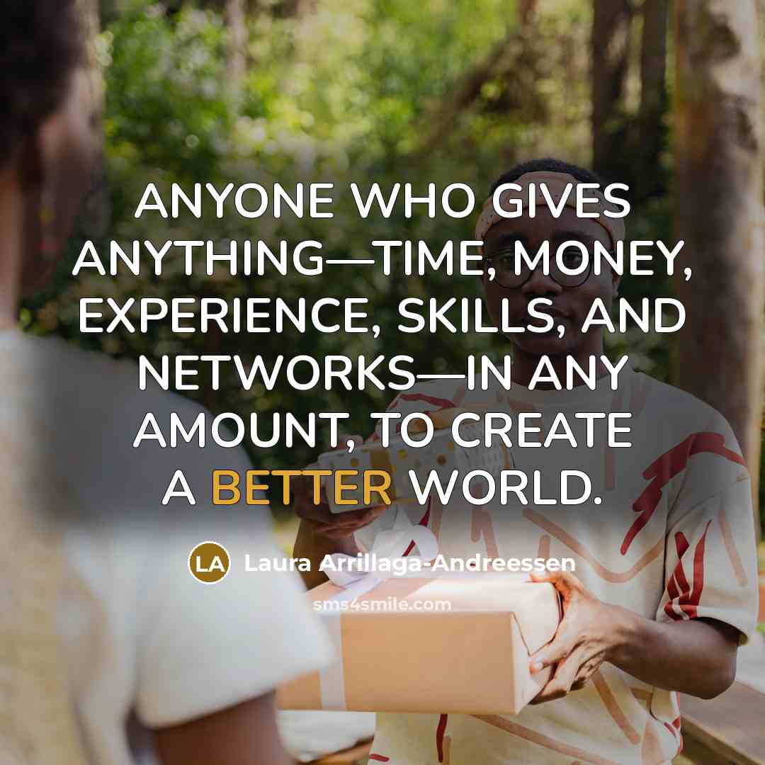 “ANYONE WHO GIVES ANYTHING—TIME, MONEY, EXPERIENCE, SKILLS, AND NETWORKS—IN ANY…” quote by Laura Arrillaga-Andreessen