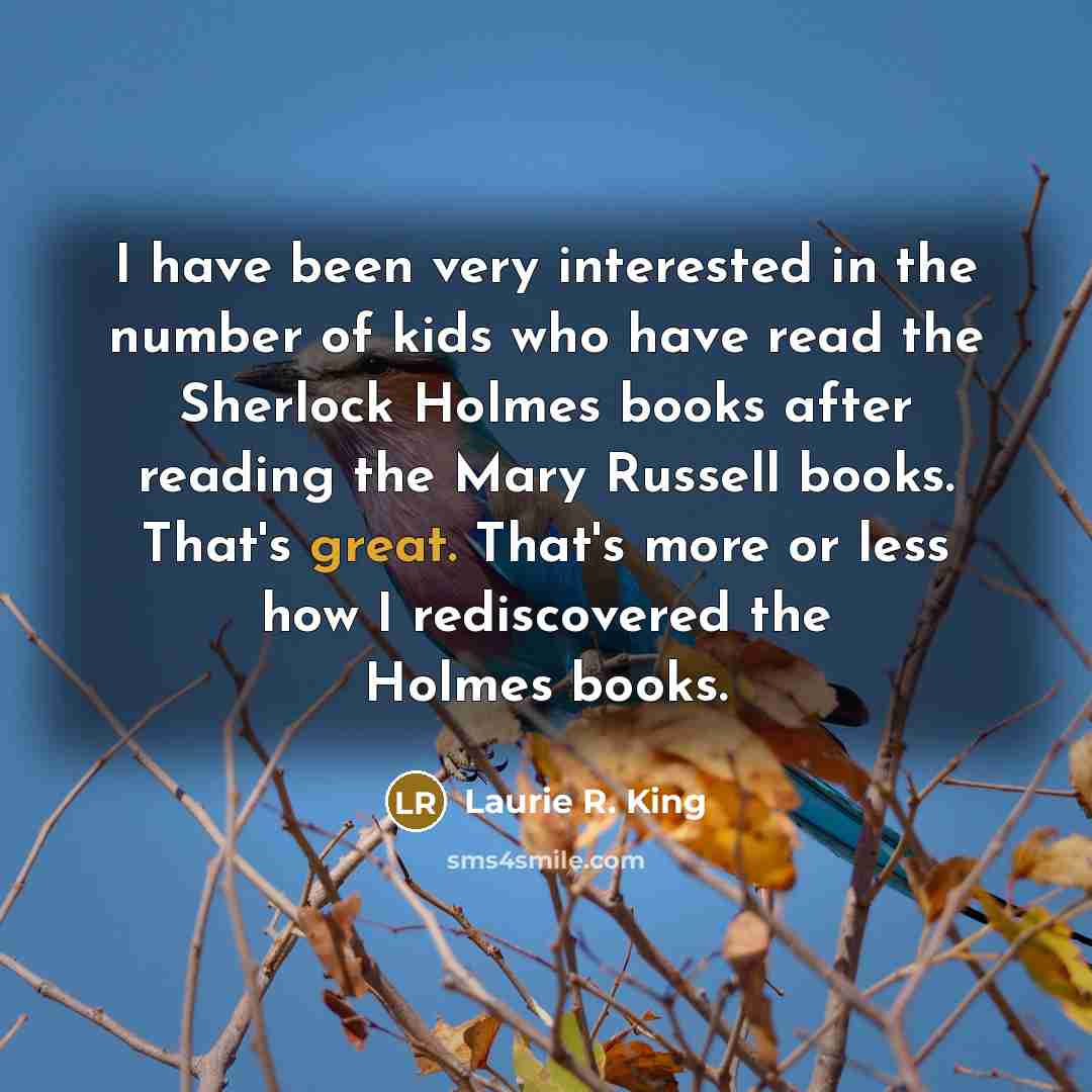 “I have been very interested in the number of kids…” quote by Laurie R. King