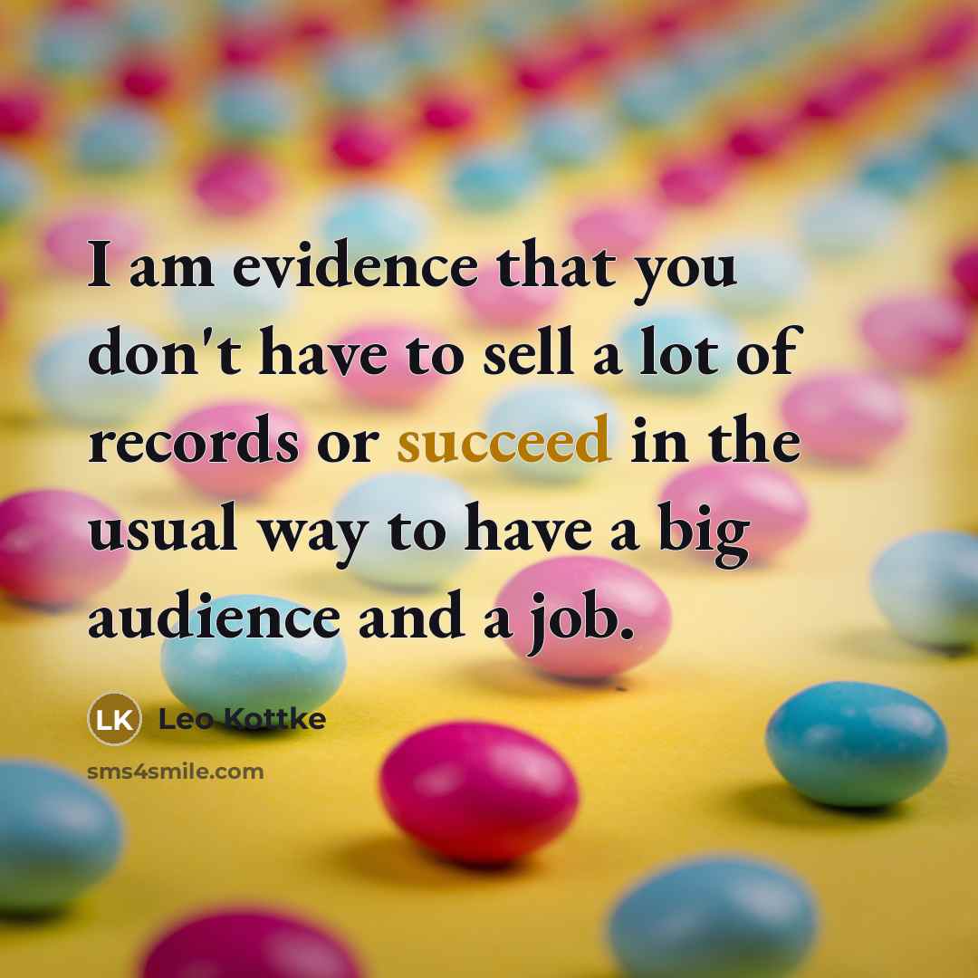 “I am evidence that you don't have to sell a…” quote by Leo Kottke
