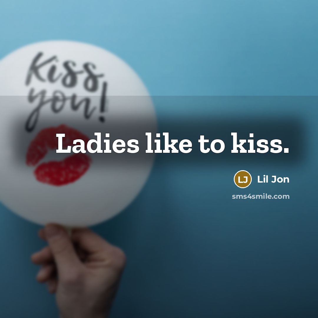 “Ladies like to kiss.…” quote by Lil Jon