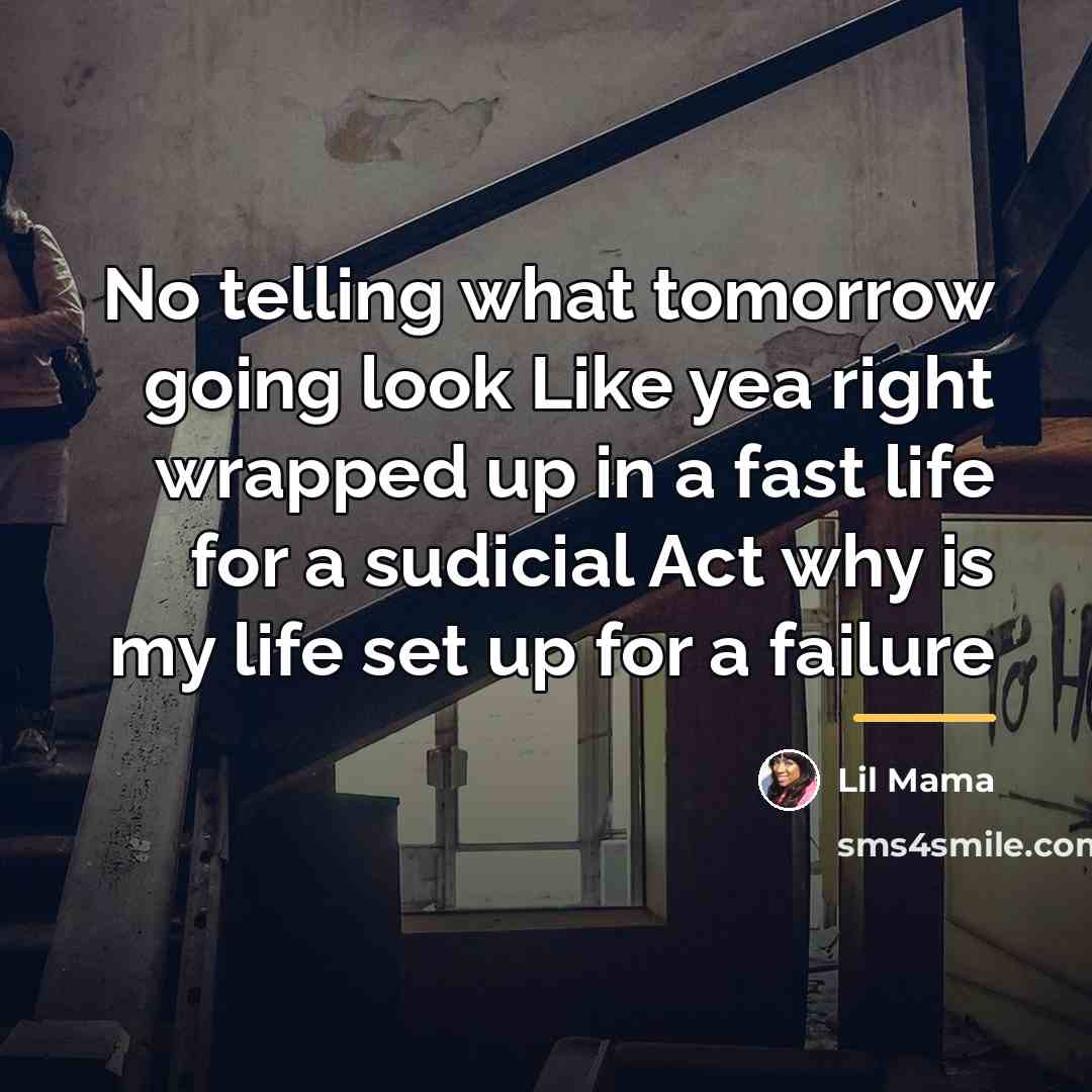 “No telling what tomorrow going look Like yea right wrapped…” quote by Lil Mama