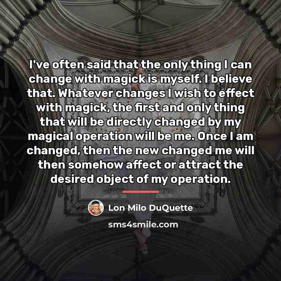 “I've often said that the only thing I can change…” quote by Lon Milo DuQuette