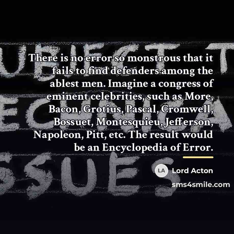 “There is no error so monstrous that it fails to…” quote by Lord Acton
