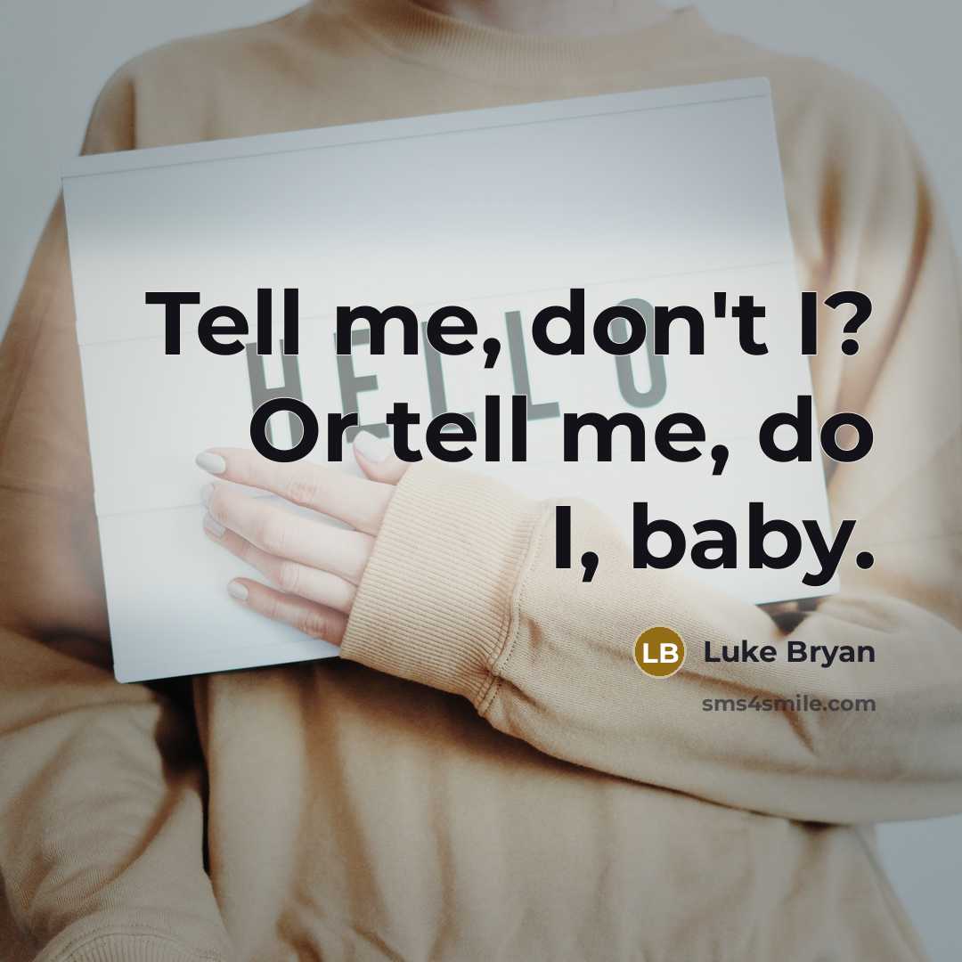 “Tell me, don't I? Or tell me, do I, baby.…” quote by Luke Bryan
