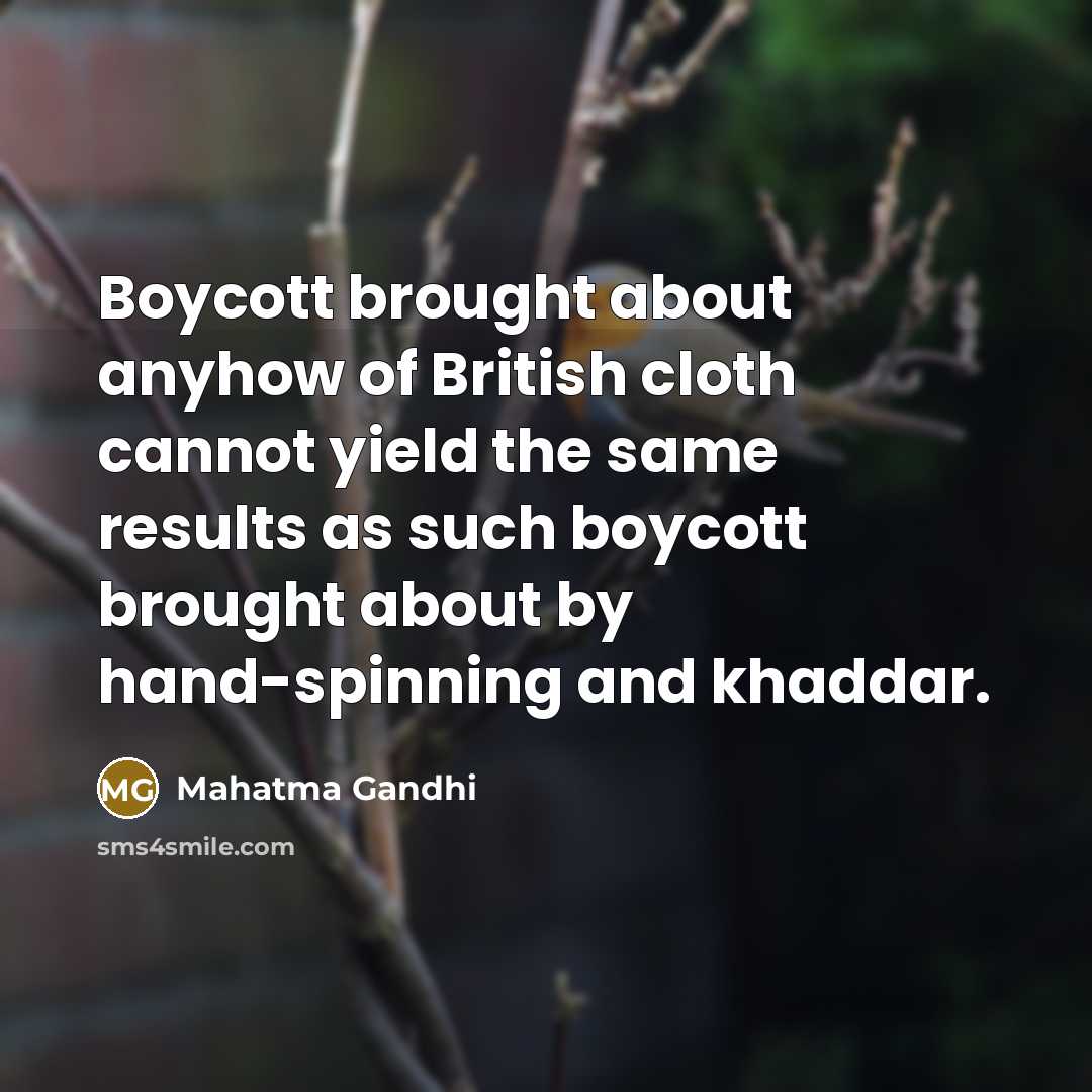 “Boycott brought about anyhow of British cloth cannot yield the…” quote by Mahatma Gandhi