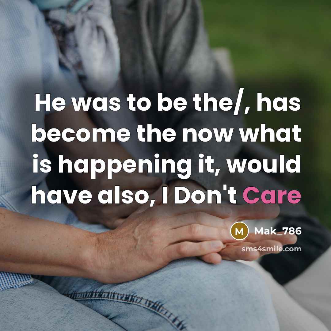 “He was to be the/, has become the now what is happening it, would have also, I Don't Care” quote by Mak_786