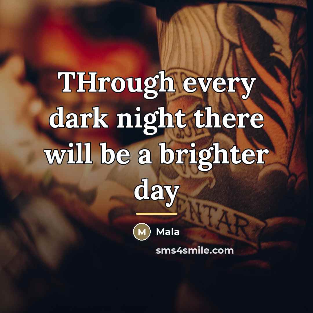 “THrough every dark night there will be a brighter day…” quote by Mala