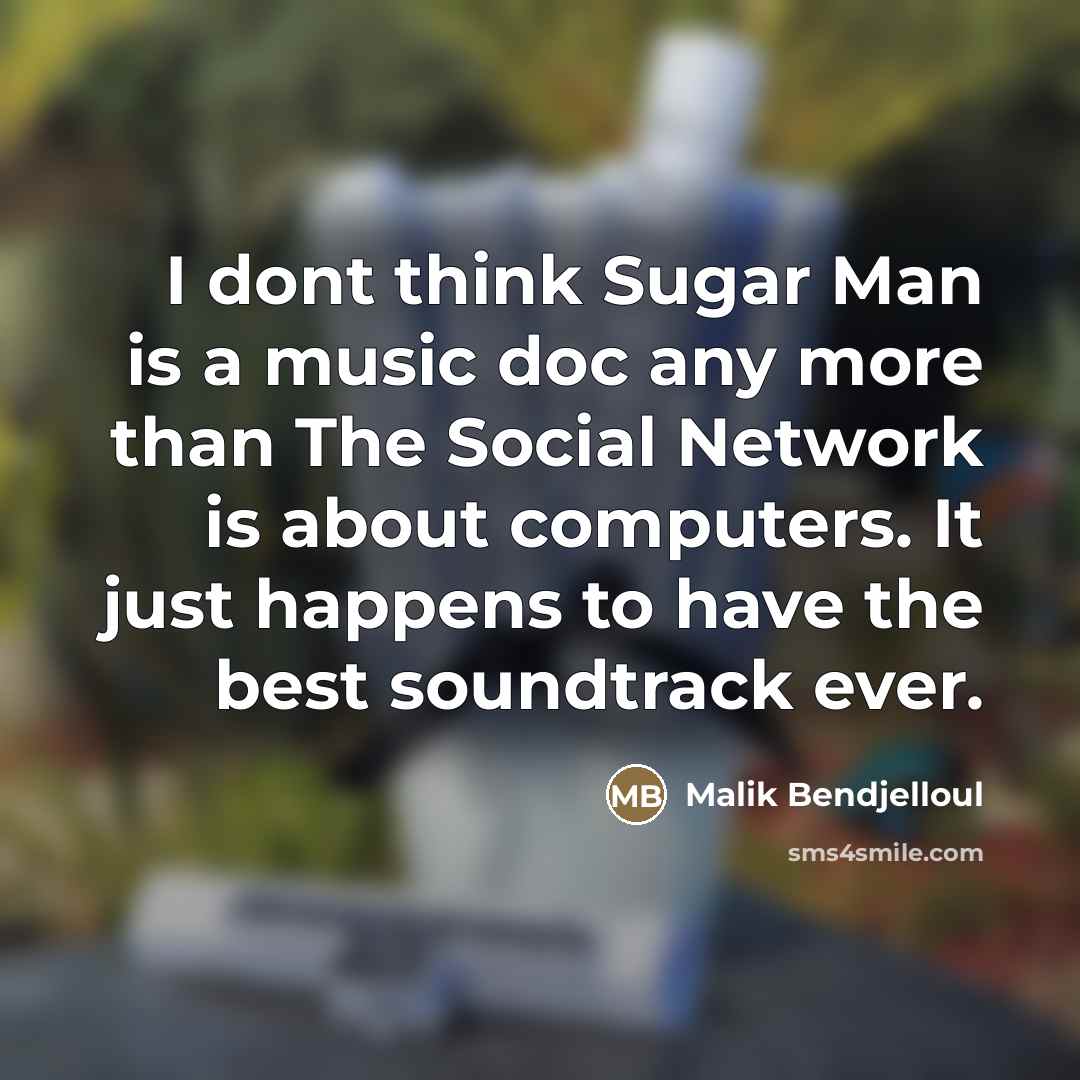 “I dont think Sugar Man is a music doc any…” quote by Malik Bendjelloul