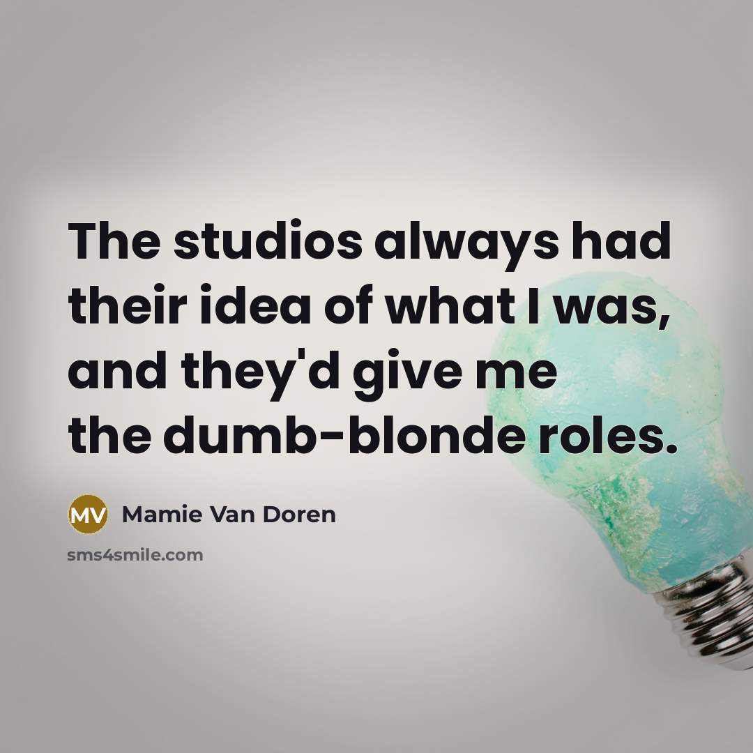 “The studios always had their idea of what I was,…” quote by Mamie Van Doren