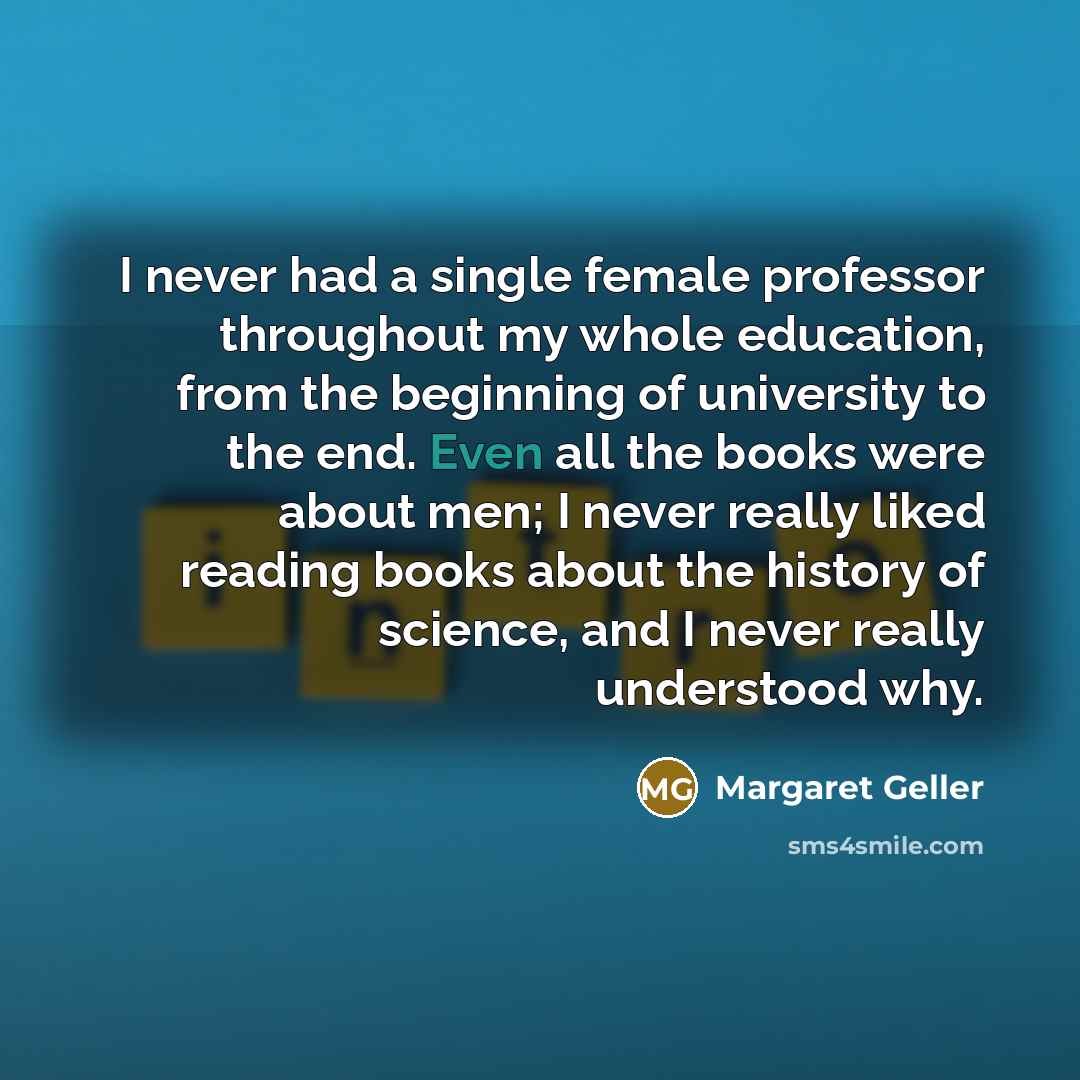“I never had a single female professor throughout my whole…” quote by Margaret Geller
