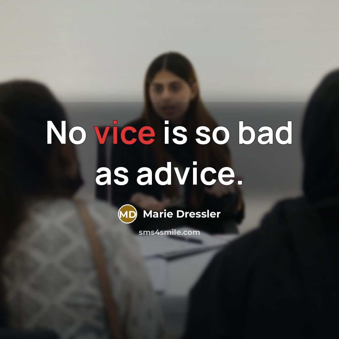 “No vice is so bad as advice.…” quote by Marie Dressler