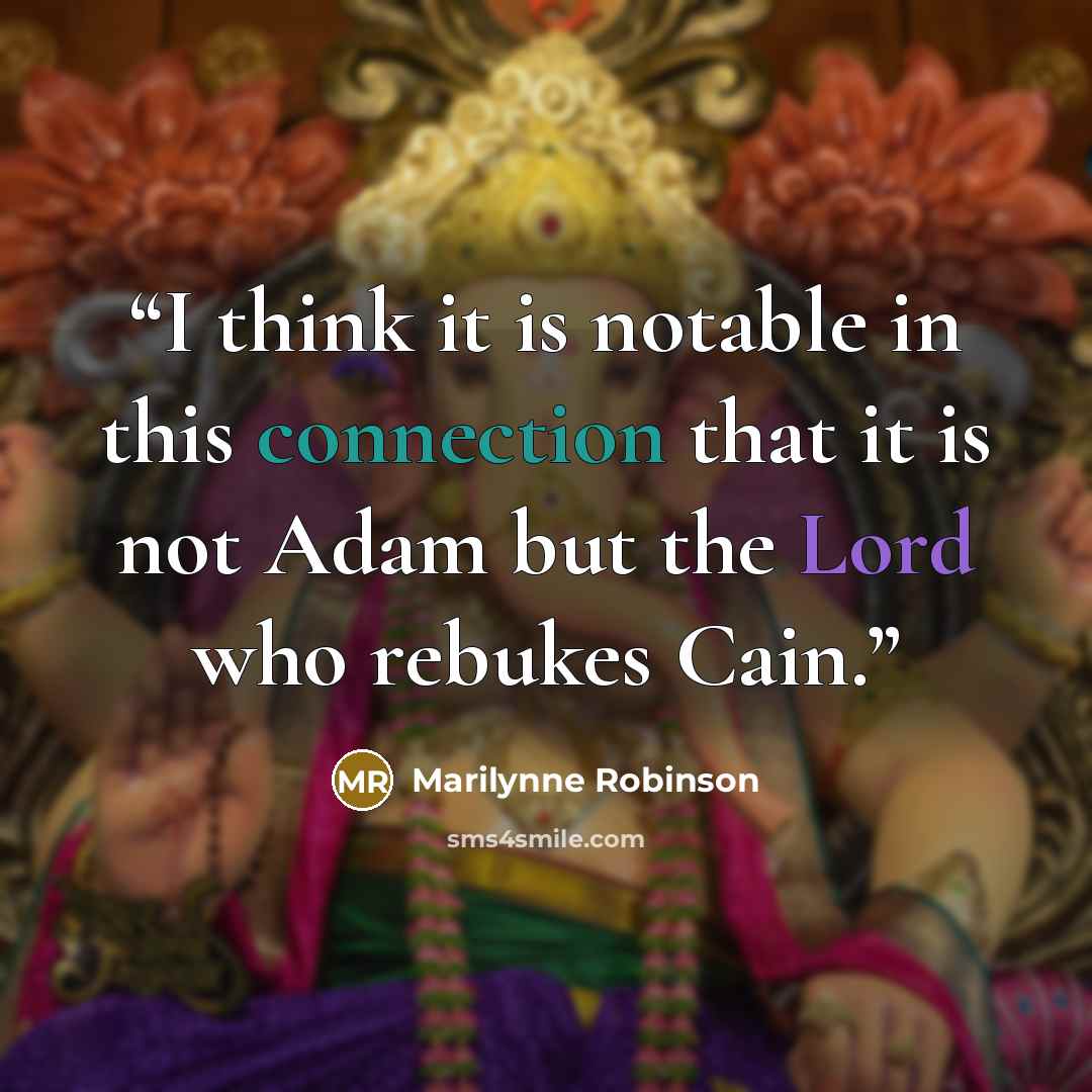 “I think it is notable in this connection that it is not Adam but the Lord who rebukes Cain.” quote by Marilynne Robinson