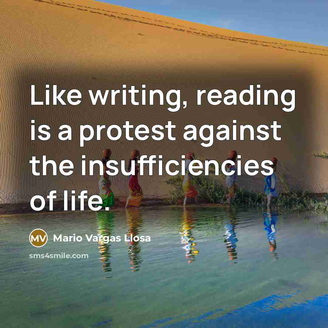 “Like writing, reading is a protest against the insufficiencies of…” quote by Mario Vargas Llosa