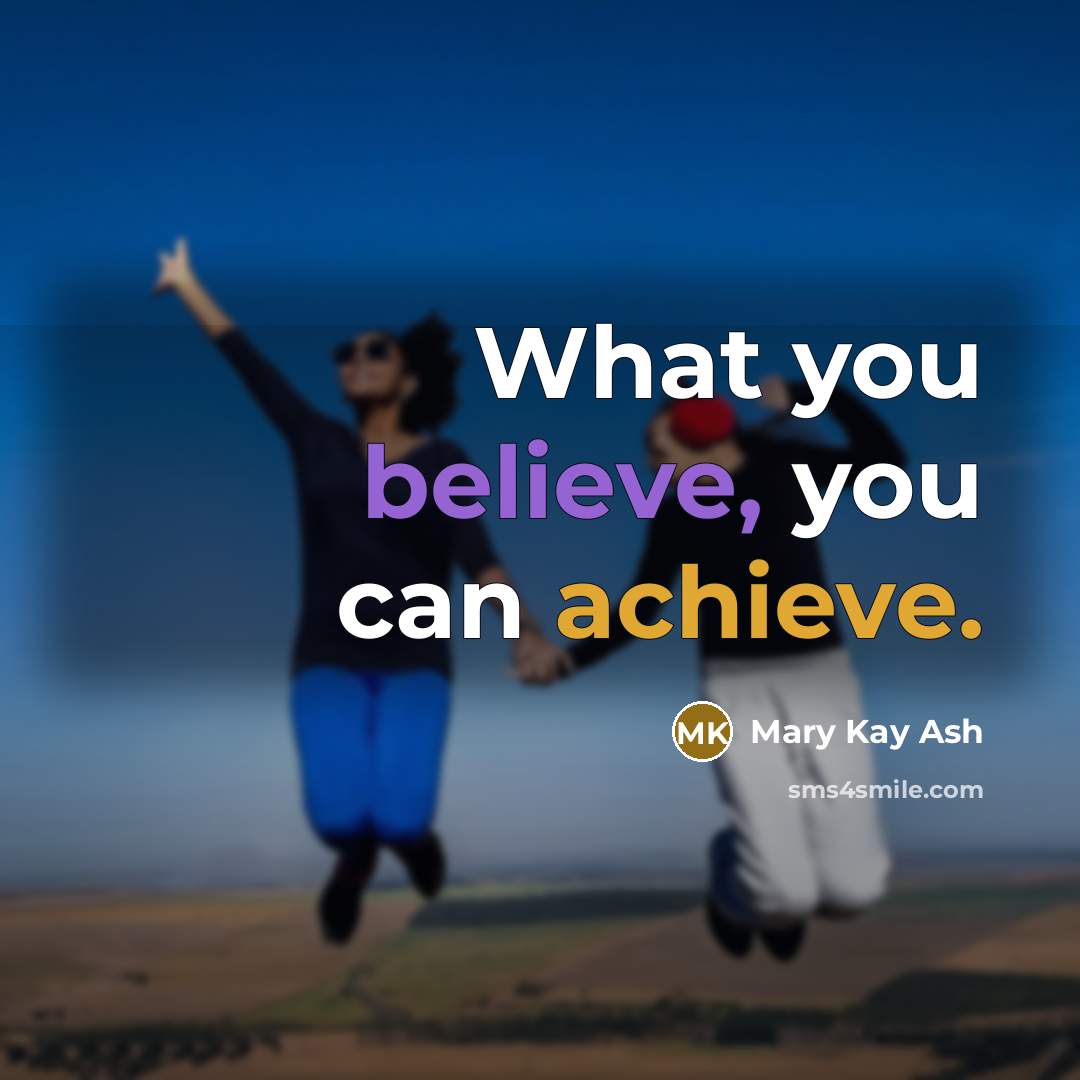 “What you believe, you can achieve.…” quote by Mary Kay Ash