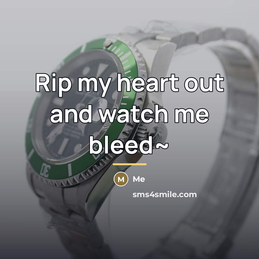 “Rip my heart out and watch me bleed~…” quote by Me