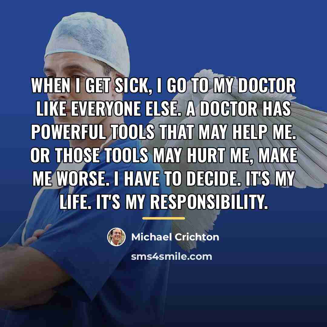 “When I get sick, I go to my doctor like…” quote by Michael Crichton
