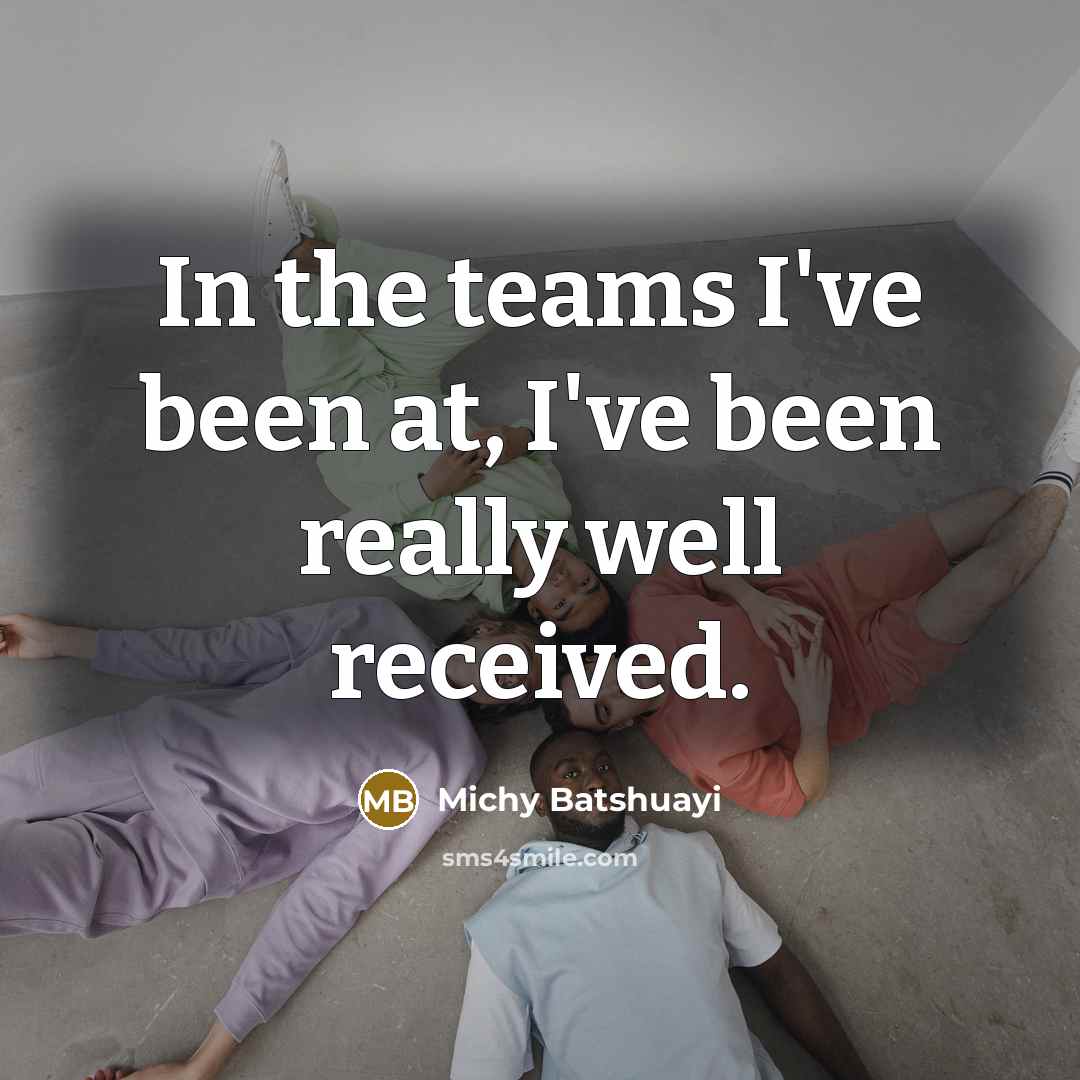 “In the teams I've been at, I've been really well…” quote by Michy Batshuayi
