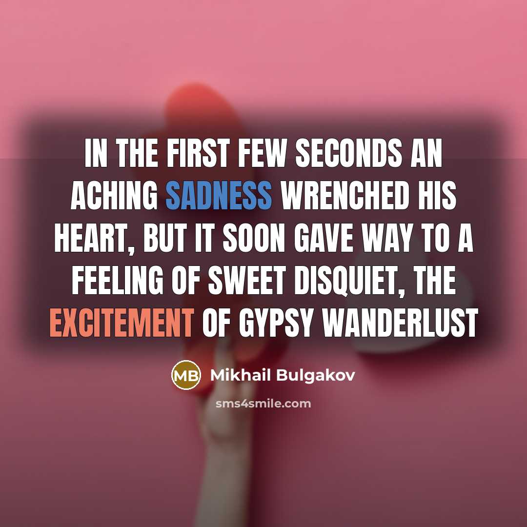 “In the first few seconds an aching sadness wrenched his…” quote by Mikhail Bulgakov