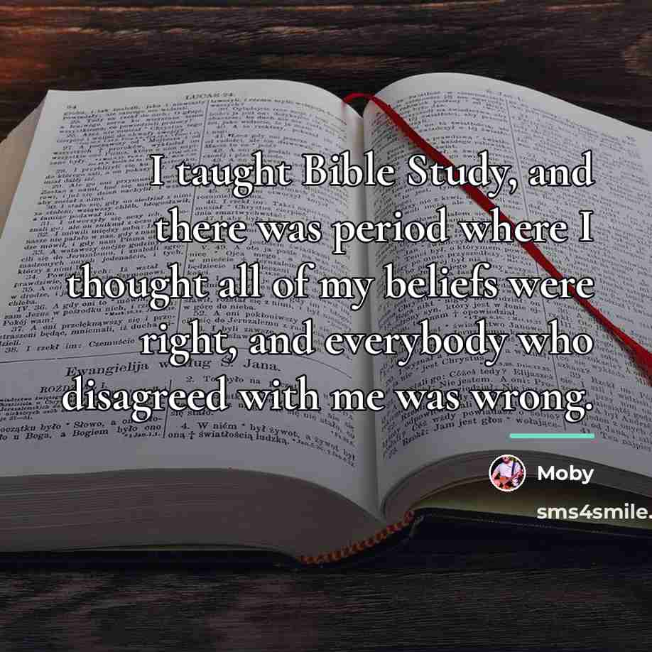 “I taught Bible Study, and there was period where I…” quote by Moby
