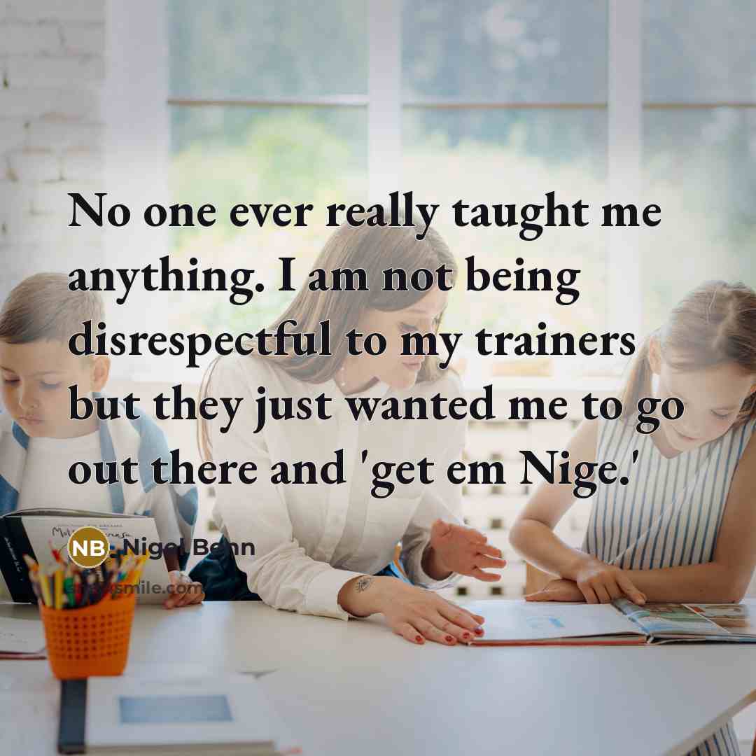 “No one ever really taught me anything. I am not…” quote by Nigel Benn