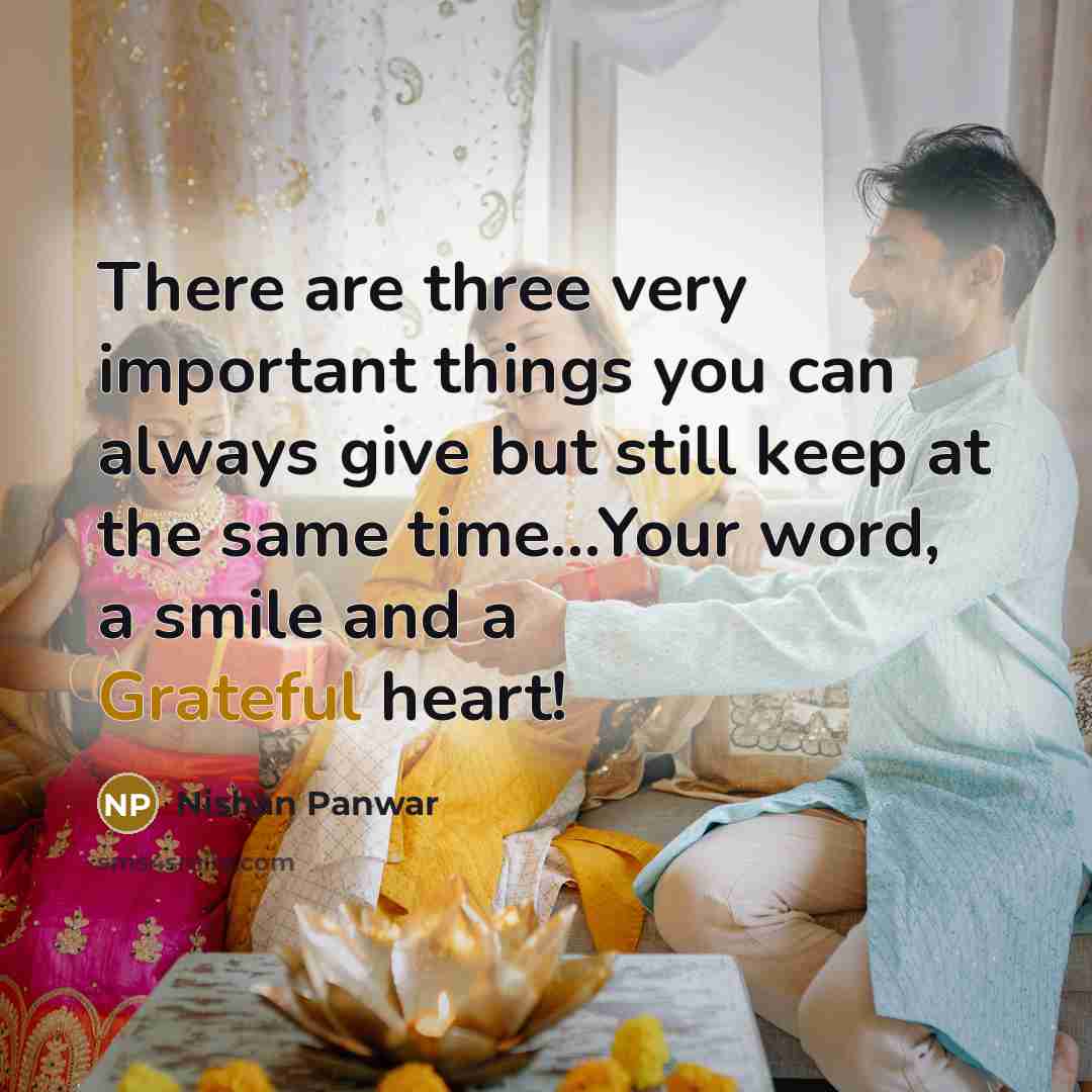 “There are three very important things you can always give…” quote by Nishan Panwar