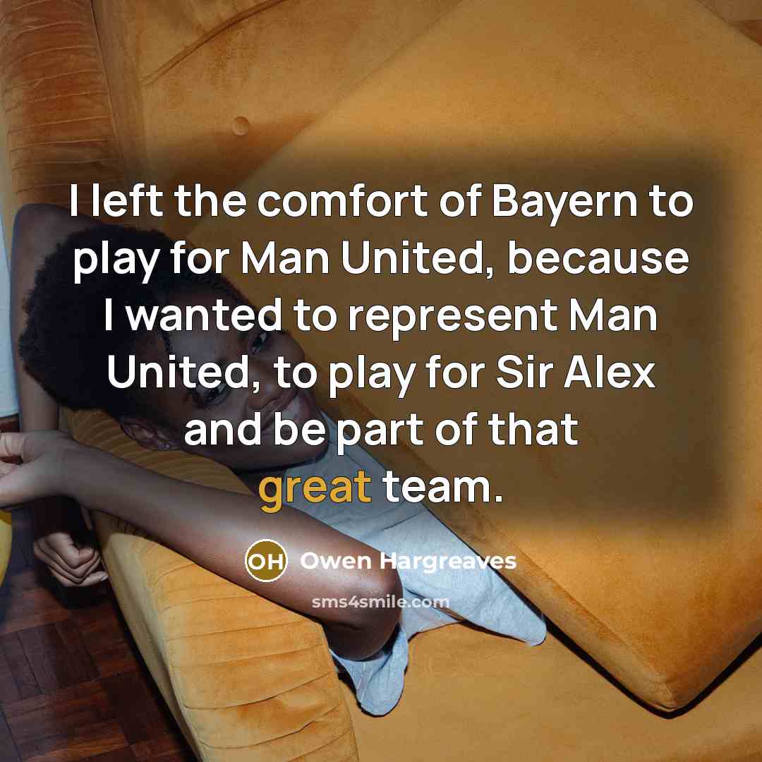 “I left the comfort of Bayern to play for Man…” quote by Owen Hargreaves