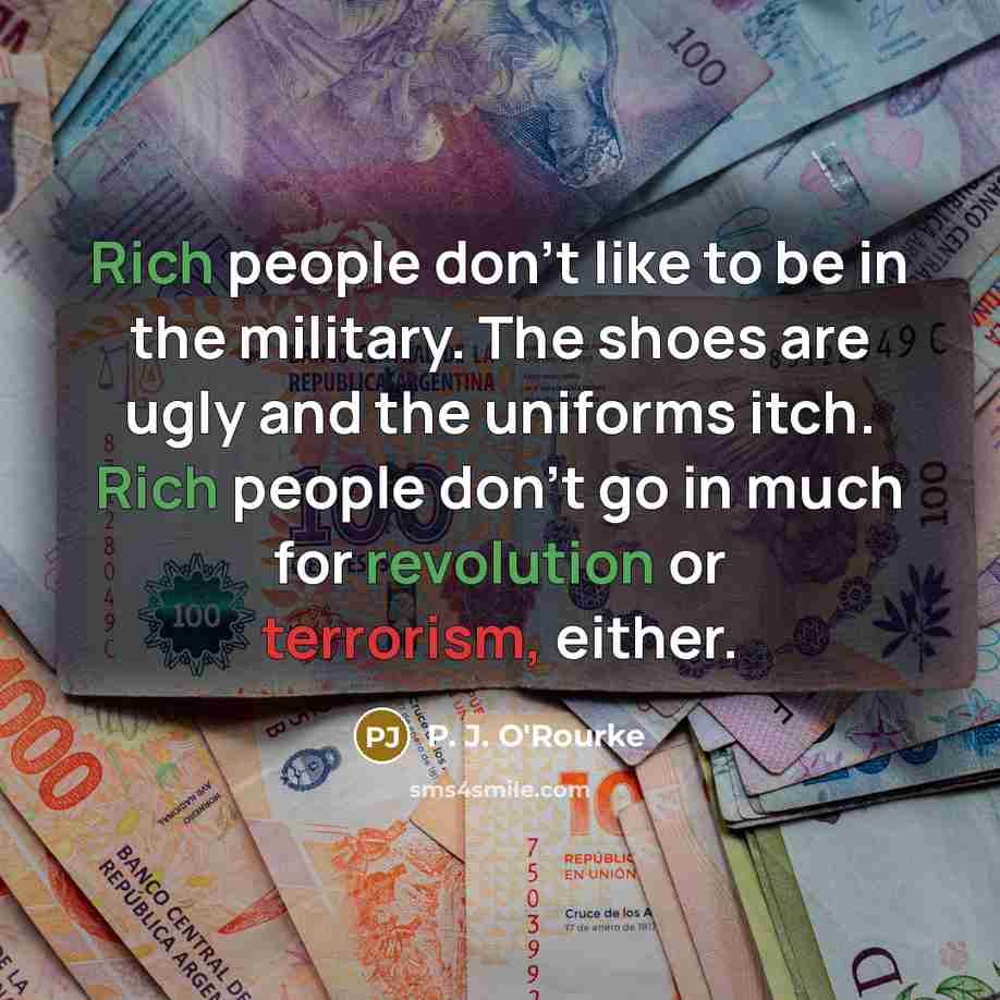 “Rich people don't like to be in the military. The…” quote by P. J. O'Rourke