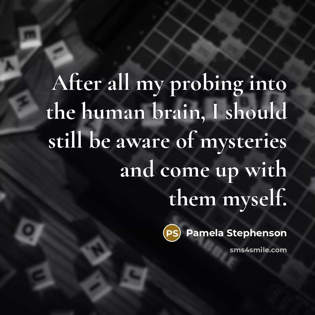 “After all my probing into the human brain, I should…” quote by Pamela Stephenson