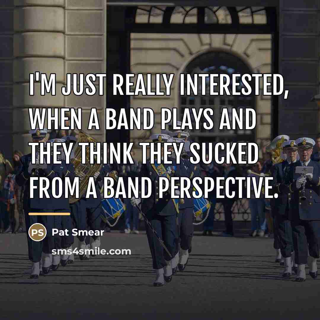 “I'm just really interested, when a band plays and they…” quote by Pat Smear