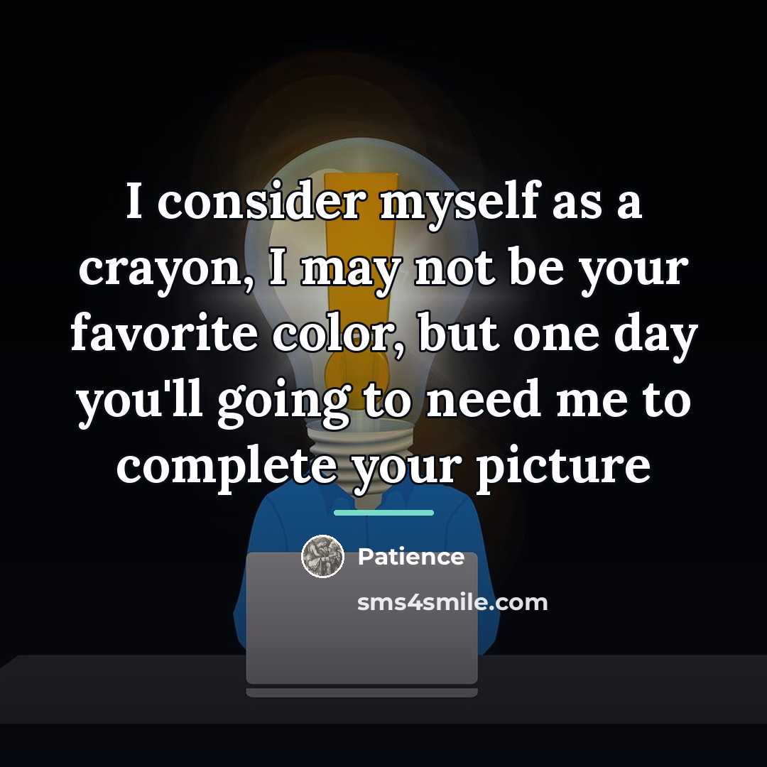 “I consider myself as a crayon, I may not be…” quote by Patience