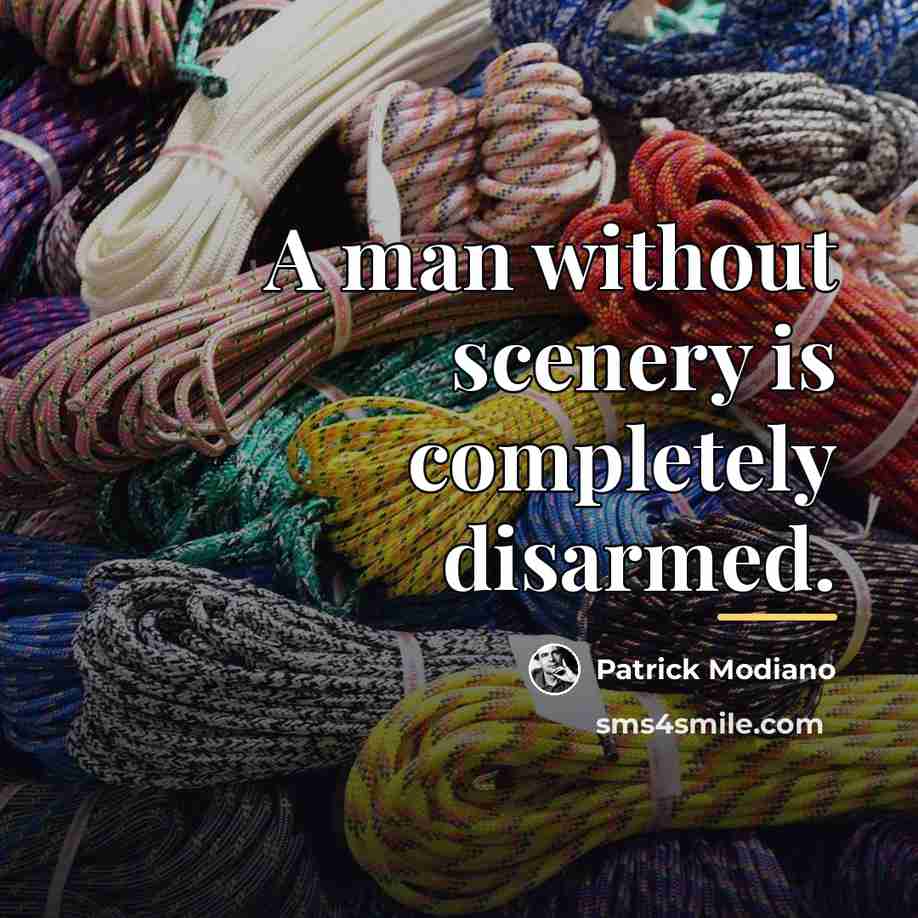 “A man without scenery is completely disarmed.…” quote by Patrick Modiano
