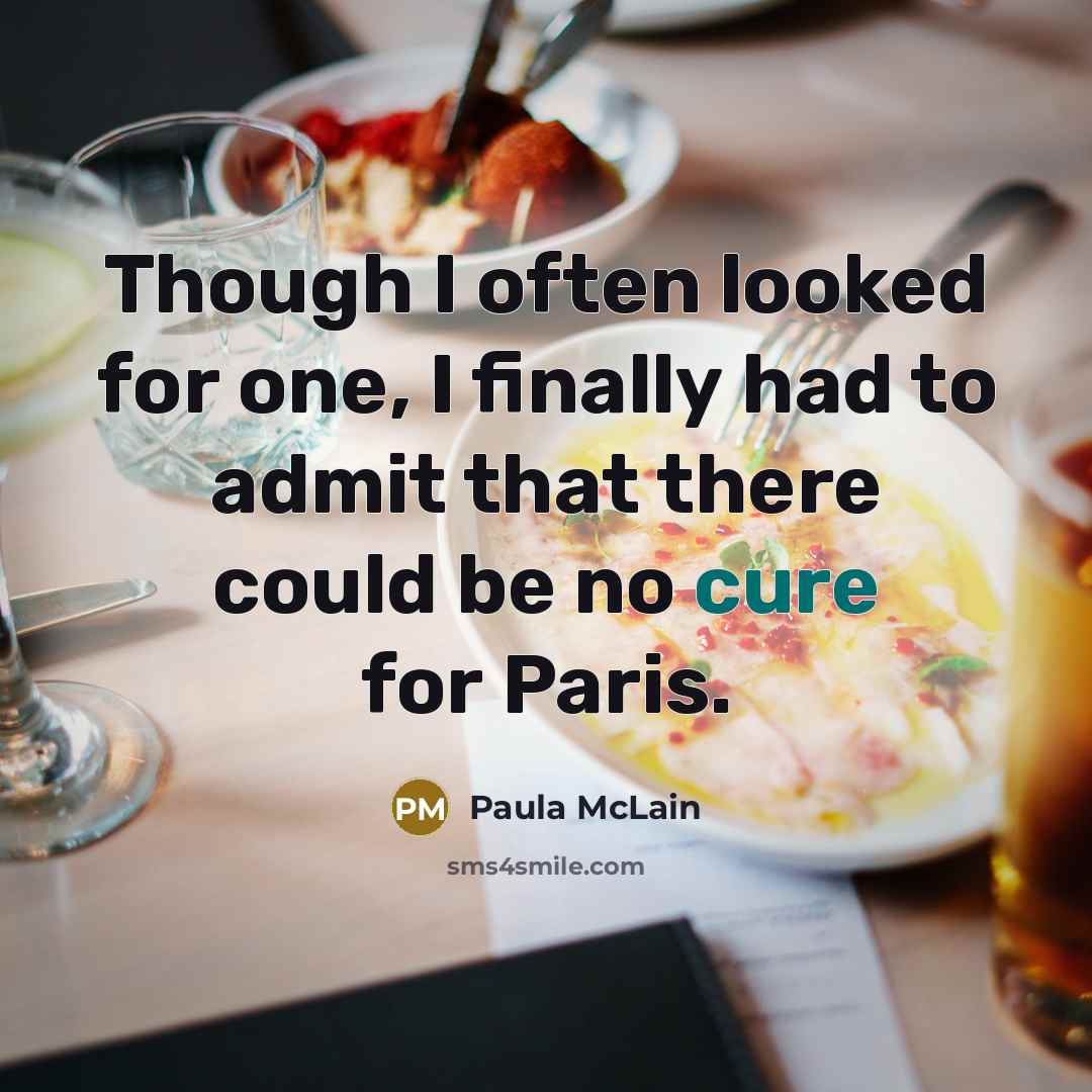 “Though I often looked for one, I finally had to…” quote by Paula McLain